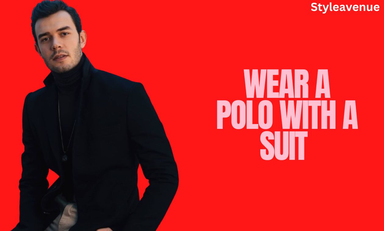 Wear a Polo with a Suit 
